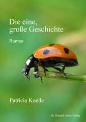 Patricia Koelle: Die eine, große Geschichte. Roman